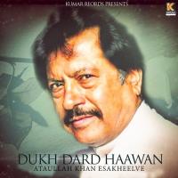 Mere Geet Te Mere Dukhre Attaullah Khan Esakheelve Song Download Mp3