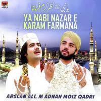 Ya Nabi Nazar E Karam Farmana M. Adnan Moiz Qadri,Arslan Ali Song Download Mp3