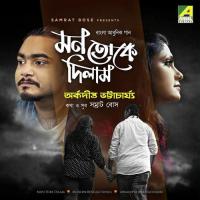 Mon Toke Dilam Arkadipta Bhattacharjee Song Download Mp3