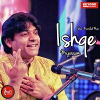 Ishqe Mujassam Sher Miandad Khan Song Download Mp3