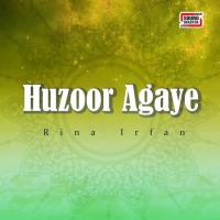 Huzoor Agaye Rina Irfan Song Download Mp3