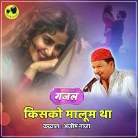 Kisko Maloom Tha Azim Naza Song Download Mp3