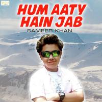 Hum Aaty Hain Jab Sameer Khan Song Download Mp3