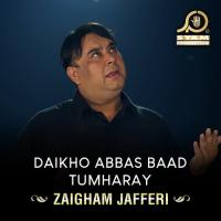 Daikho Abbas Baad Tumharay Zaigham Jafferi Song Download Mp3