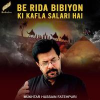 Be Rida Bibiyon Ki Kafla Salari Hai Mukhtar Hussain Fatehpuri Song Download Mp3