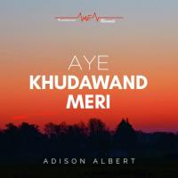 Aye Khudawand Meri Adison Albert Song Download Mp3