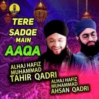 Tere Sadqe Main Aaqa Alhaj Hafiz Muhammad Tahir Qadri,Alhaj Hafiz Muhammad Ahsan Qadri Song Download Mp3