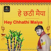 Hey Chhathi Maiya Raj Singh Song Download Mp3