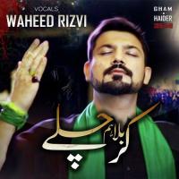 Karbala Hum Chalay Waheed Rizvi Song Download Mp3