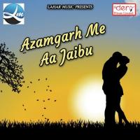 Jila Azamgarh Me Aa Jaitu Dhiraj Sawariya Song Download Mp3