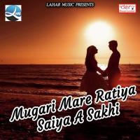 Mugari Mare Ratiya Saiya A Sakhi Umesh Lal Yadav,Rekha Ragini Song Download Mp3