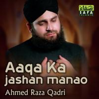 Aaqa Ka Jashan Manao Ahmed Raza Qadri Song Download Mp3