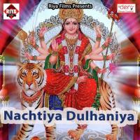 Nachtiya Dulhaniya Suraj Kumar Song Download Mp3