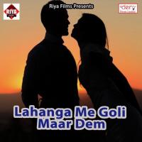 Lahanga Me Goli Maar Dem Sunil Mrityunjay Song Download Mp3