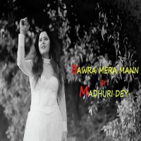 Bawra Mera Mann Madhuri Dey Song Download Mp3