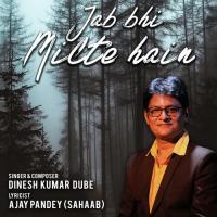 Jab Bhi Milte Hain Dinesh Kumar Dube Song Download Mp3