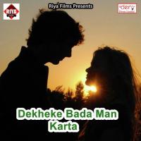 Dekheke Bada Man Karta Akriti Raj,Bhikhari Lal Yadav Song Download Mp3