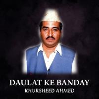 Daulat Ke Banday Khursheed Ahmed Song Download Mp3