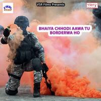 Bhaiya Chhodi Aawa Tu Borderwa Ho Bhushan Albela Song Download Mp3