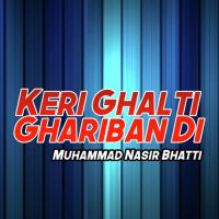 Keri Ghalti Ghariban Di Muhammad Nasir Bhatti Song Download Mp3