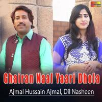 Ghairan Naal Yaari Dhola Ajmal Hussain Ajmal,Dil Nasheen Song Download Mp3