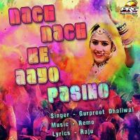 Nach Nach Aayo Re Pasino Gurpreet Dhaliwal Song Download Mp3