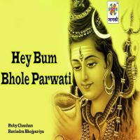 Hey Bum Bhole Parwati Ruby Chauhan,Ravindra Bhojpuriya Song Download Mp3