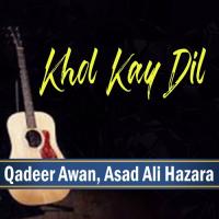 Khol Kay Dil Qadeer Awan,Asad Ali Hazara Song Download Mp3