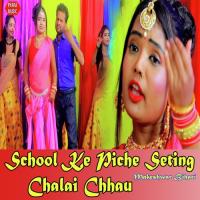 School Ke Piche Seting Chalai Chhau Makeshwar Bihari Song Download Mp3