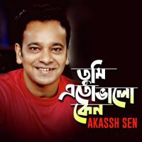 Tumi Eto Valo Keno Akassh Sen Song Download Mp3