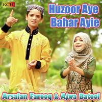 Huzoor Aye Bahar Ayie Arsalan Farooq,Ajwa Batool Song Download Mp3