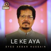 Le Ke Aya Syed Akbar Hussain Song Download Mp3