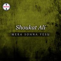 Mera Sohna Yesu Shoukat Ali Song Download Mp3