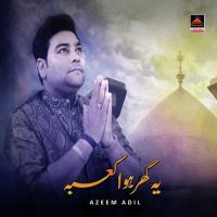 Ye Ghar Hova Kaaba Azeem Adil Song Download Mp3