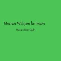 Meeran Waliyon Ke Imam Hunain Raza Qadri Song Download Mp3