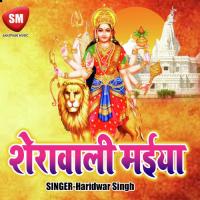 Sherawali Maiya Jingi Uddhar Kara Ho Haridwar Singh Song Download Mp3