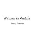 Welcome Ya Mustafa Areeqa Parwisha Song Download Mp3