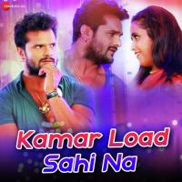 Kamar Load Sahi Na Khesari Lal Yadav Song Download Mp3