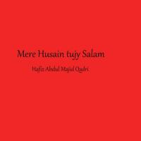 Mere Husain Tujy Salam Hafiz Abdul Majid Qadri Song Download Mp3