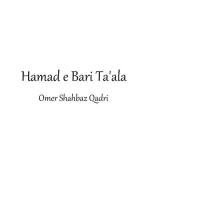 Hamad E Bari Ta'ala Omer Shahbaz Qadri Song Download Mp3