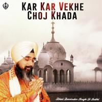 Kar Kar Vekhe Choj Khada Bhai Davinder Singh Sodhi Song Download Mp3