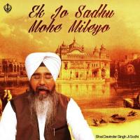 Ek Jo Sadhu Mohe Mileyo Bhai Davinder Singh Sodhi Song Download Mp3