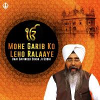 Mohe Garib Ko Leho Ralaaye Bhai Davinder Singh Sodhi Song Download Mp3