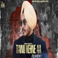 Tainu Kehne Aa Honey Sidhu Song Download Mp3