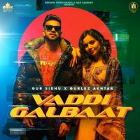 Vaddi Galbaat Gurlez Akhtar,Gur Sidhu Song Download Mp3