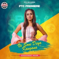 Ve Sone Deya Kangana Sukhpreet Kaur Song Download Mp3