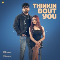 Thinkin Bout You Teejay Sandhu Song Download Mp3