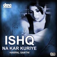 Ishq Ishq Na Kariya Kar Harpal Santhi Song Download Mp3