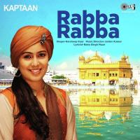 Rabba  Rabba By Harshdeep Kaur ( From"Kaptaan") Gippy Grewal,Monica Gill,Karishma Kotak,Pankaj Dheer,Kanwaljit Singh,Amar Talwar,Rana Jung Bahadur,Umang Sharma,Daljinder Basran,Prince Kanwaljit Singh,Harsharan Singh Song Download Mp3