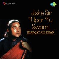 Madho Hum Aise Tu Aisa Shafqat Ali Khan Song Download Mp3